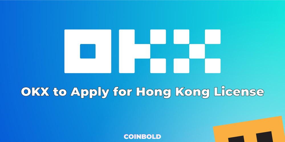 OKX to Apply for Hong Kong License