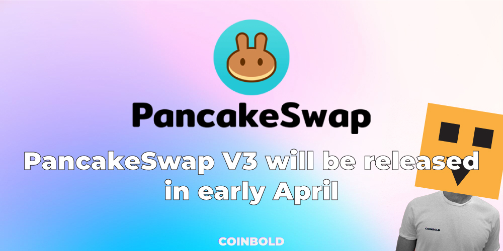 PancakeSwap V3 will be released in early April 1