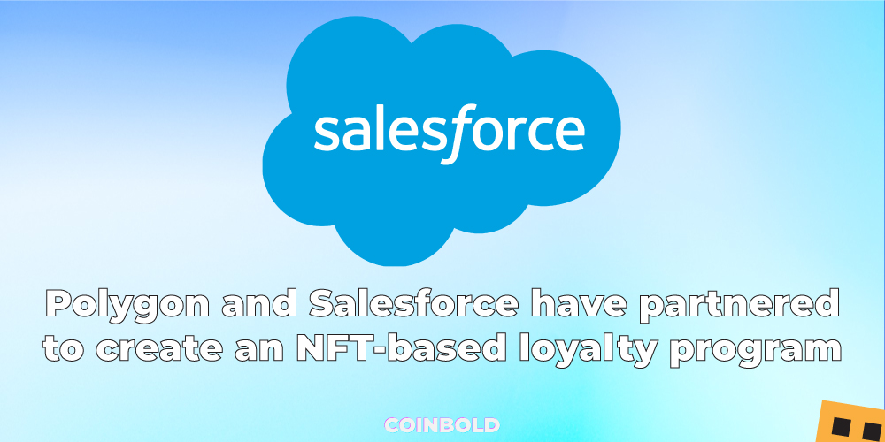 Polygon and Salesforce have partnered to create an NFT based loyalty program