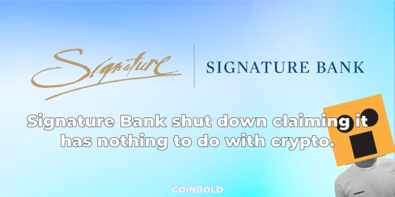 Signature Bank Shut Down claiming it has nothing to do with crypto.