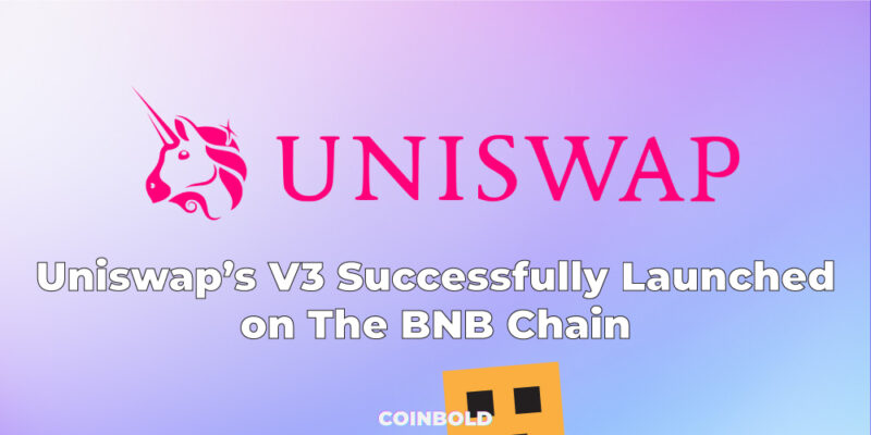 Uniswap’s V3 Successfully Launched on The BNB Chain