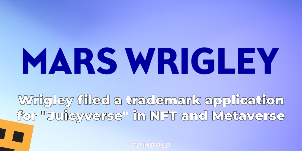 Wrigley filed a trademark application for "Juicyverse" in NFT and Metaverse space.