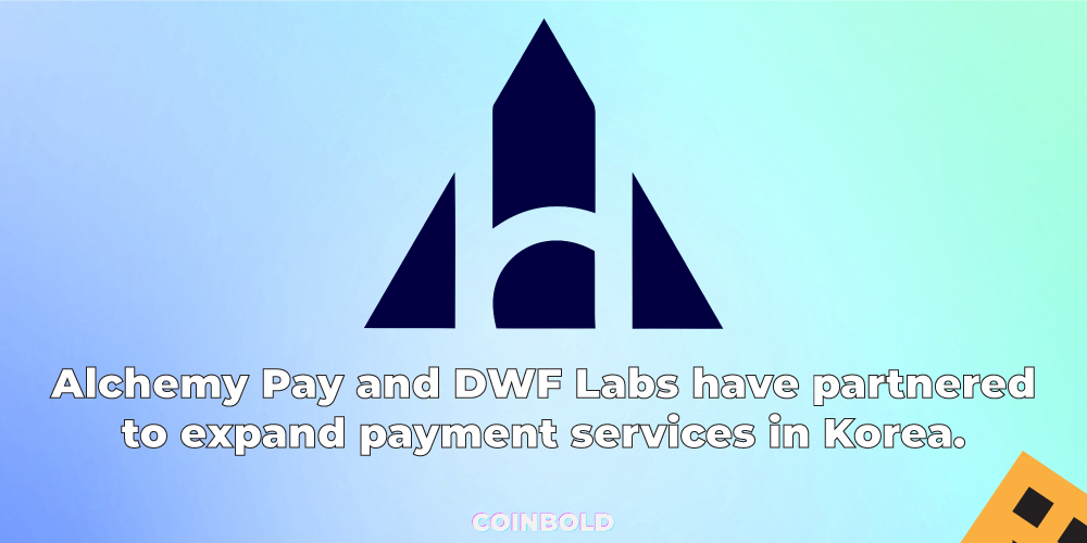 Alchemy Pay and DWF Labs have partnered to expand payment services in Korea.