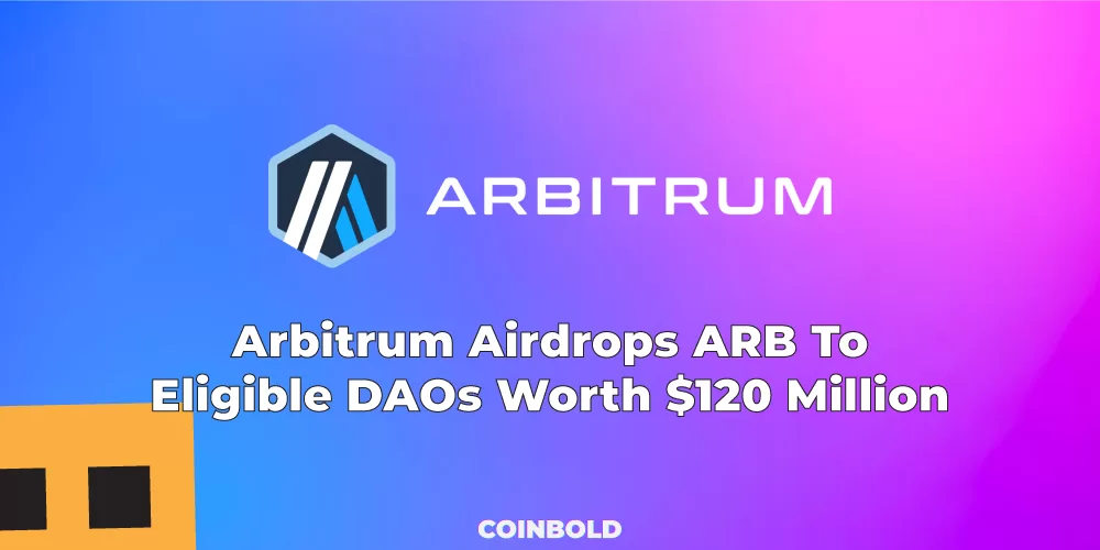 Arbitrum Airdrops $120 Million Worth ARB To Eligible DAO’s