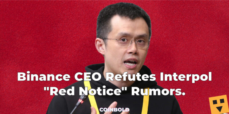 Binance CEO Refutes Interpol "Red Notice" Rumors.