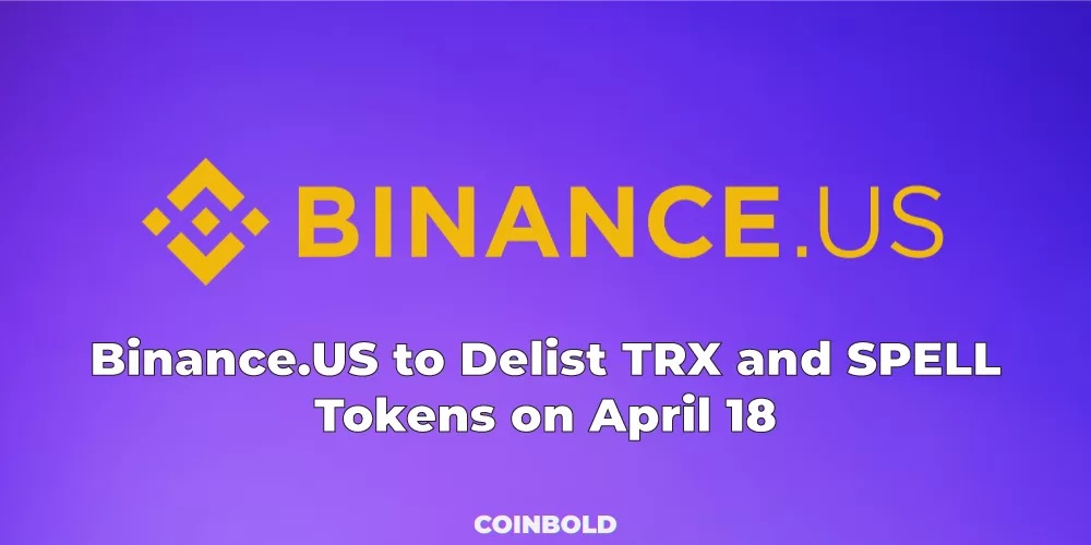 Binance.US to Delist TRX and SPELL Tokens on April 18 jpg