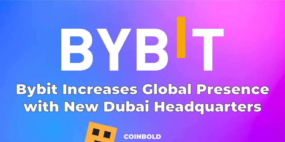 Bybit Increases Global Presence with New Dubai Headquarters