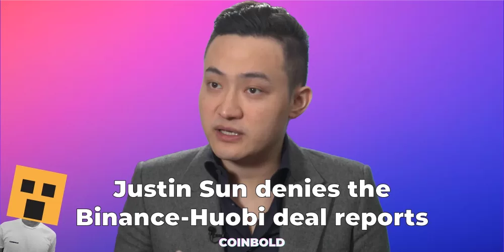 Justin Sun denies the Binance-Huobi deal reports