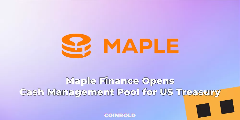 Maple Finance Opens Cash Management Pool for US Treasury Yields