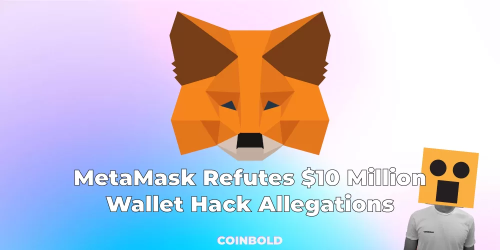 MetaMask Refutes $10 Million Wallet Hack Allegations
