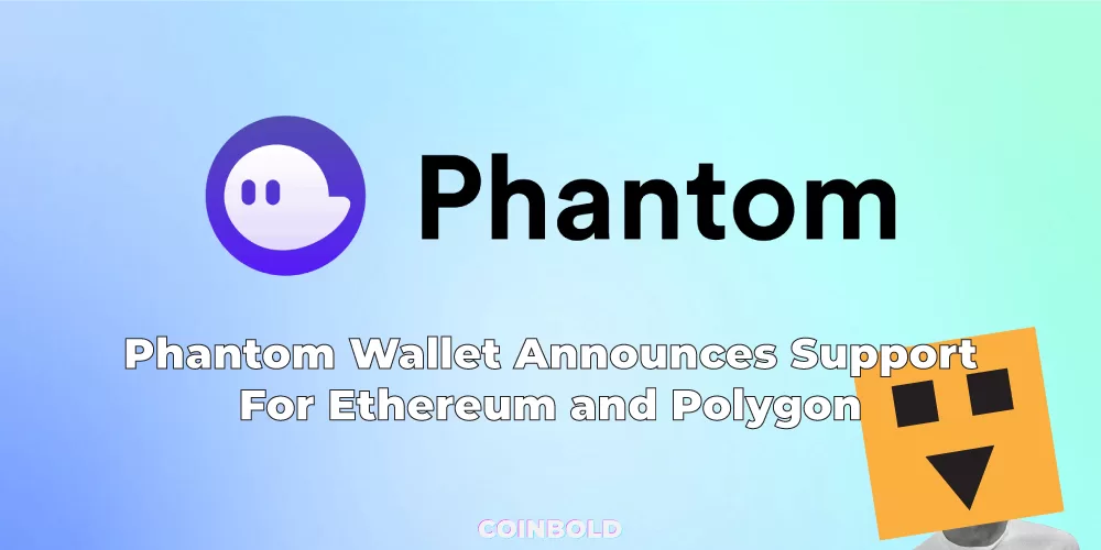 Phantom Wallet Announces Support For Ethereum and Polygon