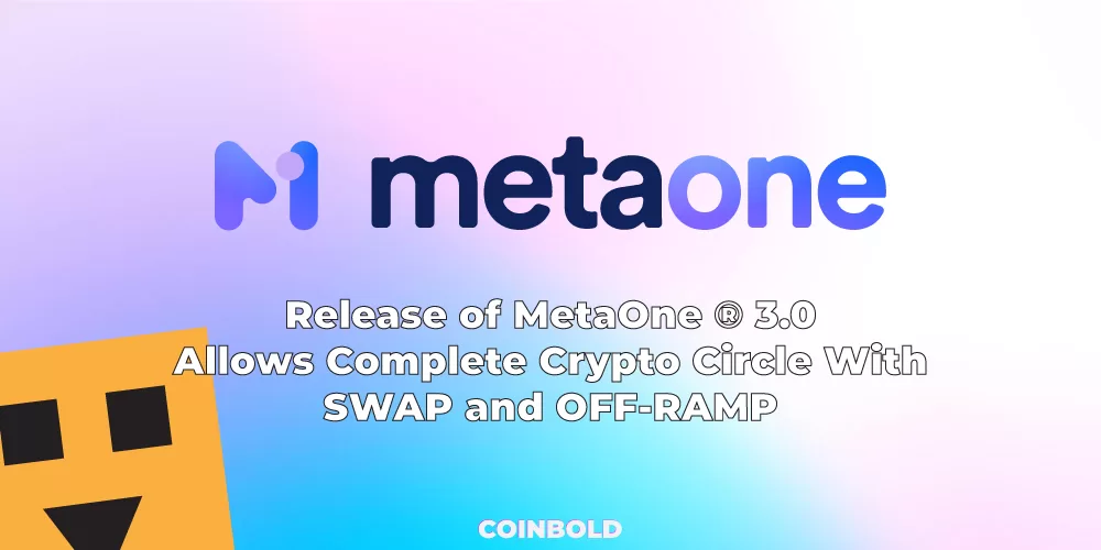 Release of MetaOne ® 3.0 Allows Complete Crypto Circle With SWAP and OFF RAMP jpg