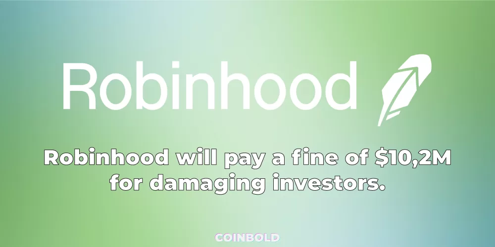 Robinhood will pay a fine of $10,2M for damaging investors.