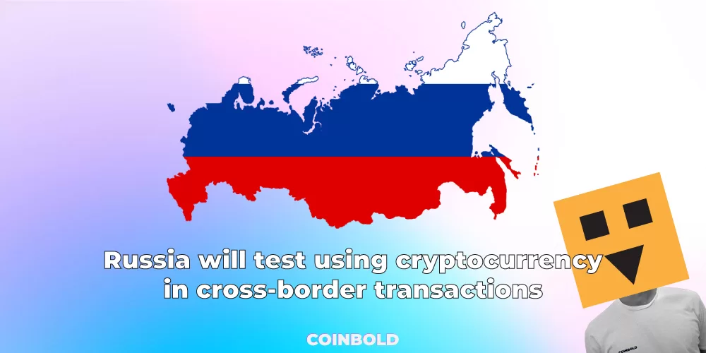 Russia will test using cryptocurrency in cross-border transactions