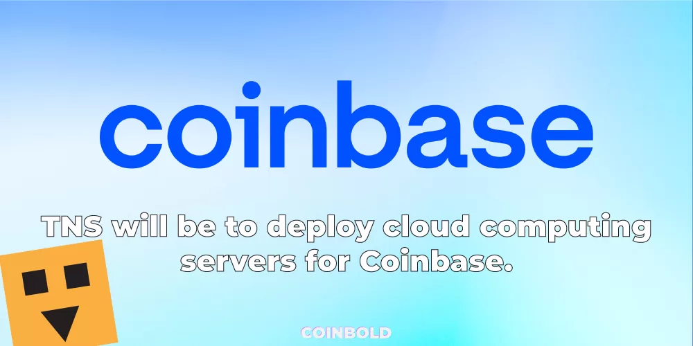 TNS will be to deploy cloud computing servers for Coinbase.