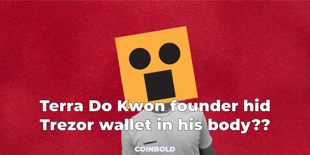 Terra Do Kwon founder hid Trezor wallet in his body???