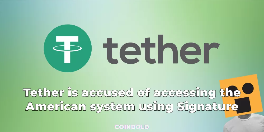 Tether is accused of accessing the American system using Signature Bank.