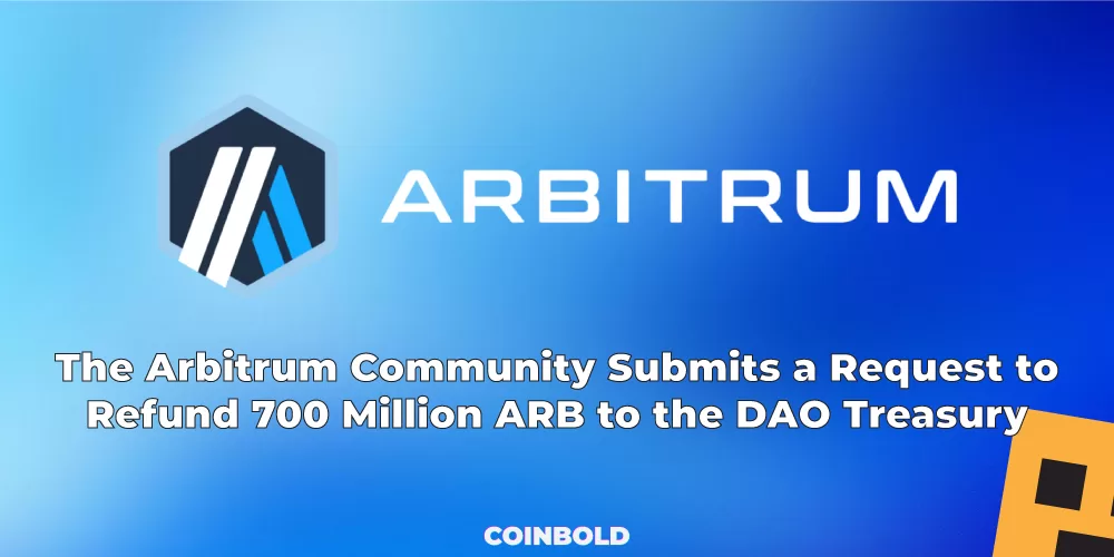 The Arbitrum Community Submits a Request to Refund 700 Million ARB to the DAO Treasury
