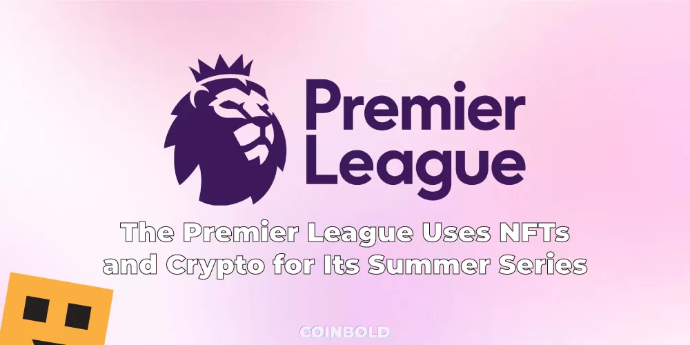 The Premier League Uses NFTs and Crypto for Its Summer Series