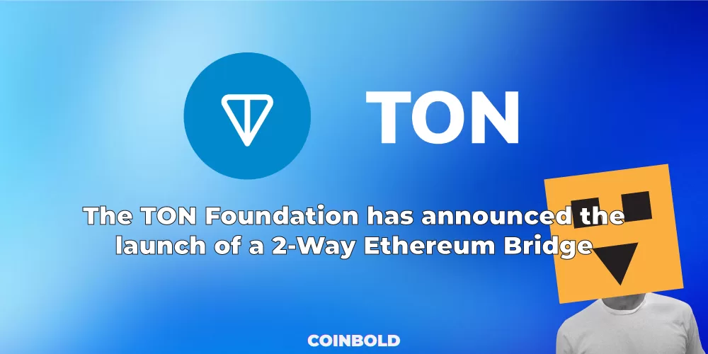 The TON Foundation has announced the launch of a 2-Way Ethereum Bridge
