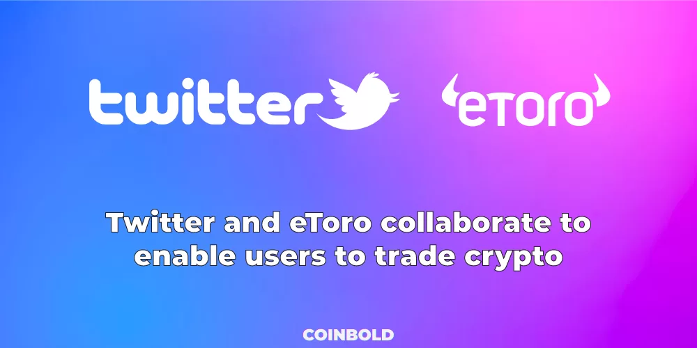 Twitter and eToro collaborate to enable users to trade crypto