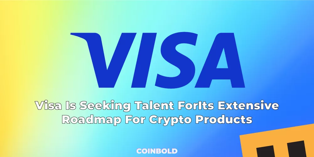 Visa Is Seeking Talent For Its Extensive Roadmap For Crypto Products