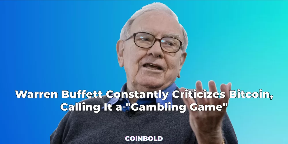 Warren Buffett Constantly Criticizes Bitcoin, Calling It a "Gambling Game"
