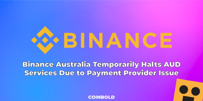 Binance Australia Temporarily Halts AUD Services Due to Payment Provider Issue jpg
