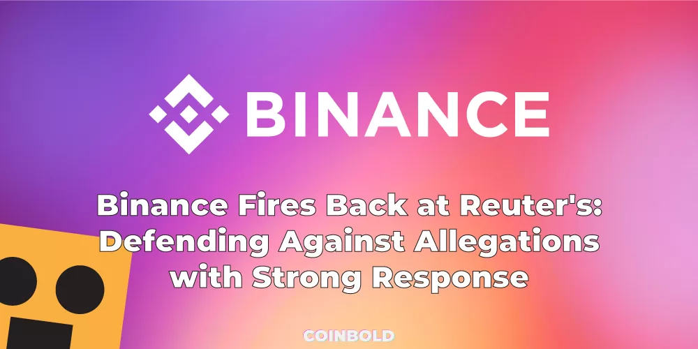 Binance Fires Back at Reuter's: Defending Against Allegations with Strong Response