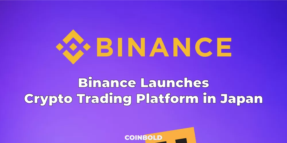 Binance Launches Crypto Trading Platform in Japan