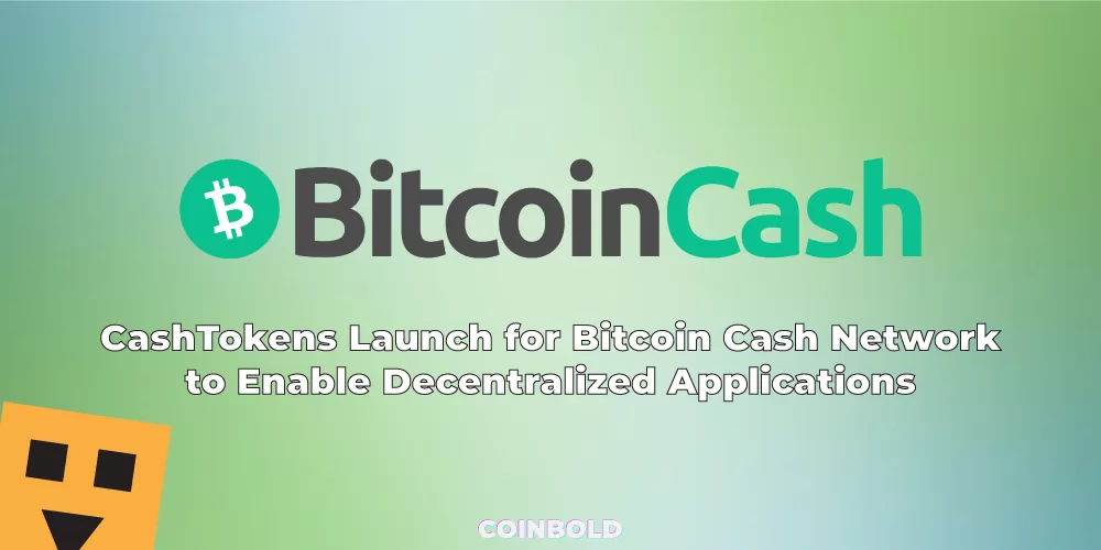 CashTokens Launch for Bitcoin Cash Network to Enable Decentralized Applications 1 jpg