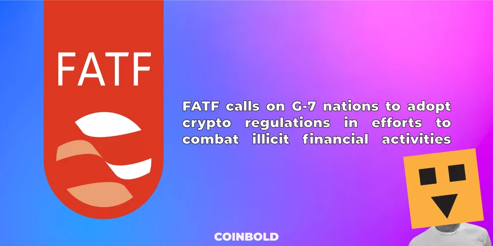 FATF calls on G-7 nations to adopt crypto regulations in efforts to combat illicit financial activities