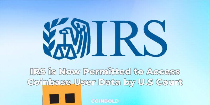 IRS is Now Permitted to Access Coinbase User Data by U.S Court jpg