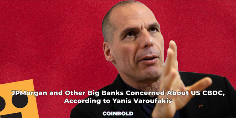 JPMorgan and Other Big Banks Concerned About US CBDC According to Yanis Varoufakis jpg