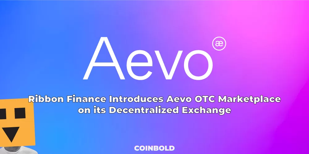 Ribbon Finance Introduces Aevo OTC Marketplace on its Decentralized Exchange