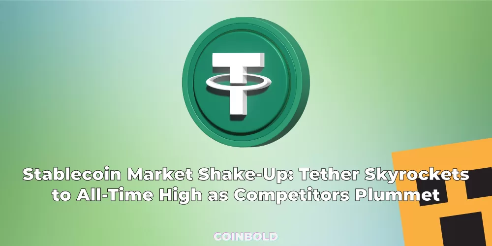 Stablecoin Market Shake-Up: Tether Skyrockets to All-Time High as Competitors Plummet