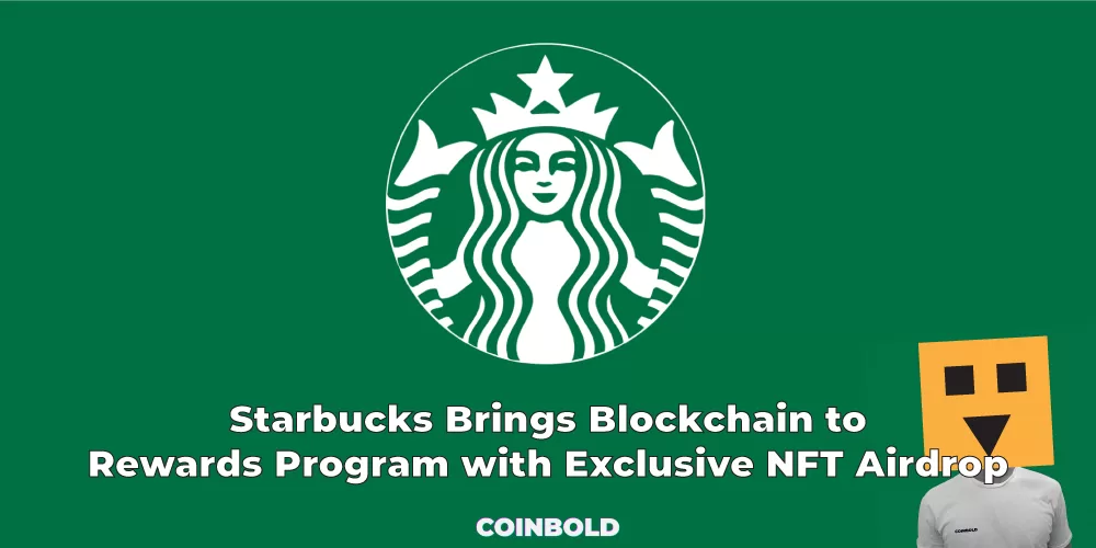 Starbucks Brings Blockchain to Rewards Program with Exclusive NFT Airdrop
