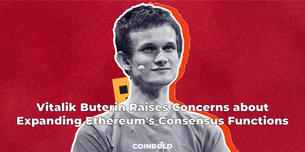 Vitalik Buterin Raises Concerns about Expanding Ethereum's Consensus Functions
