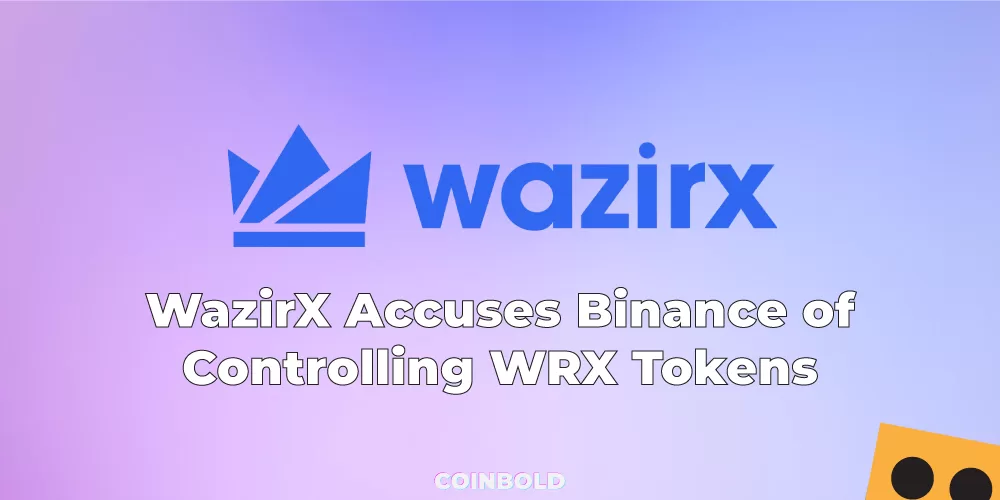 WazirX Accuses Binance of Controlling WRX Tokens