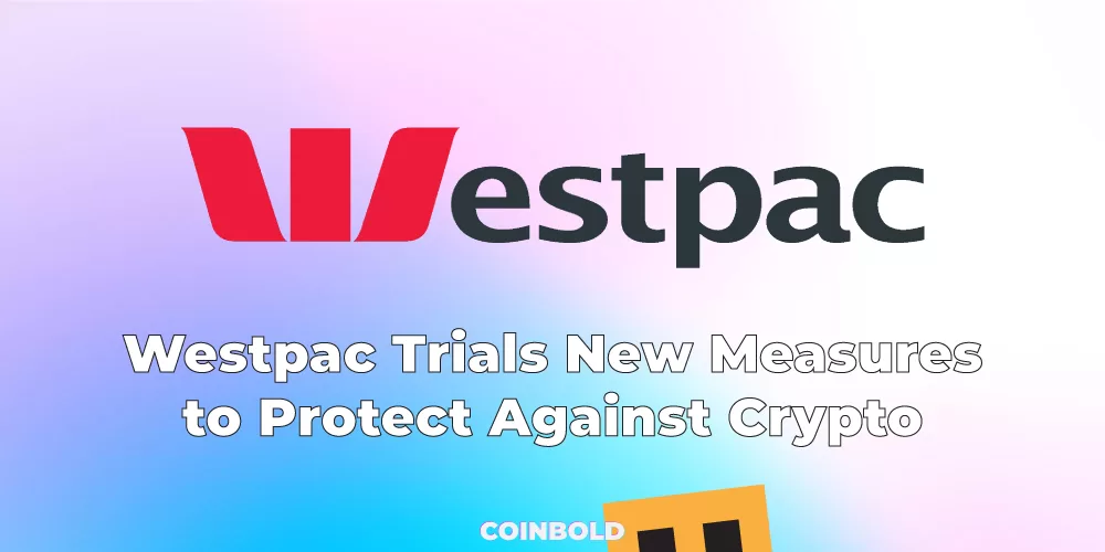 Westpac Trials New Measures to Protect Against Crypto Scams