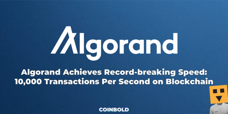 Algorand Achieves Record-breaking Speed: 10,000 Transactions Per Second on Blockchain