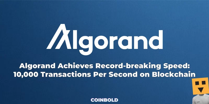 Algorand Achieves Record-breaking Speed: 10,000 Transactions Per Second on Blockchain