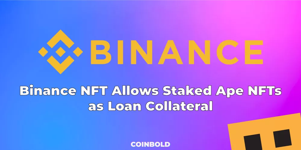 Binance NFT Allows Staked Ape NFTs as Loan Collateral