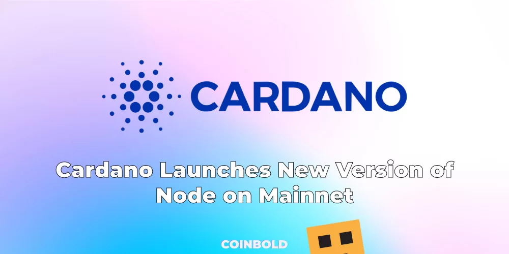 Cardano Launches New Version of Node on Mainnet
