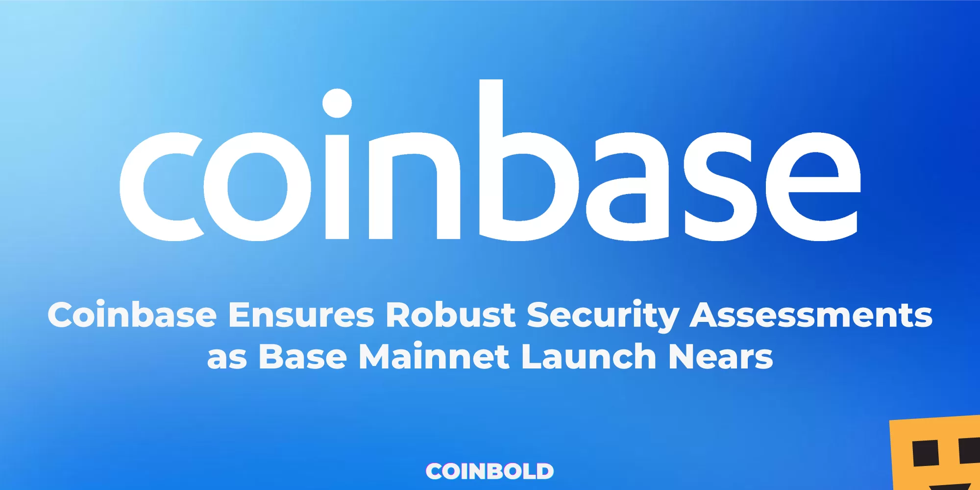 Coinbase Ensures Robust Security Assessments as Base Mainnet Launch Nears
