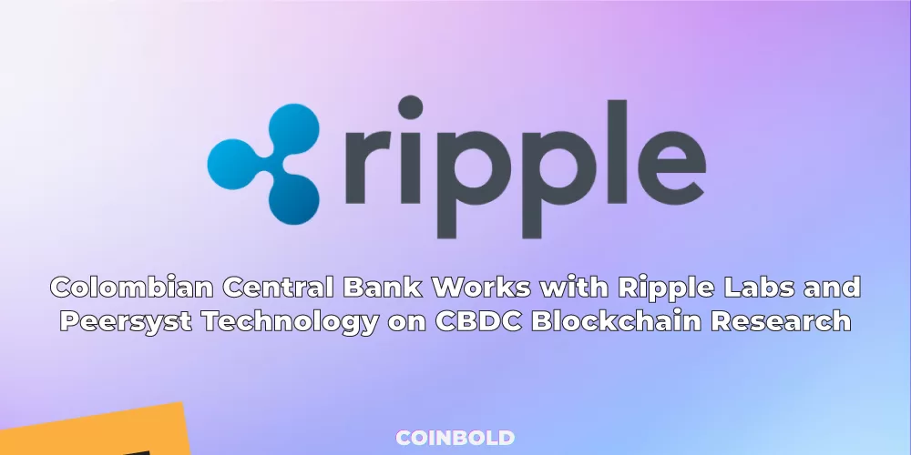 Colombian Central Bank Works with Ripple Labs and Peersyst Technology on CBDC Blockchain Research