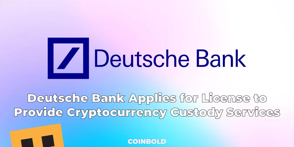Deutsche Bank Applies for License to Provide Cryptocurrency Custody Services