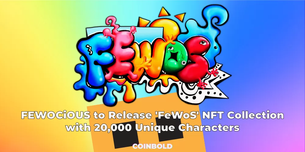 FEWOCiOUS to Release 'FeWoS' NFT Collection with 20,000 Unique Characters