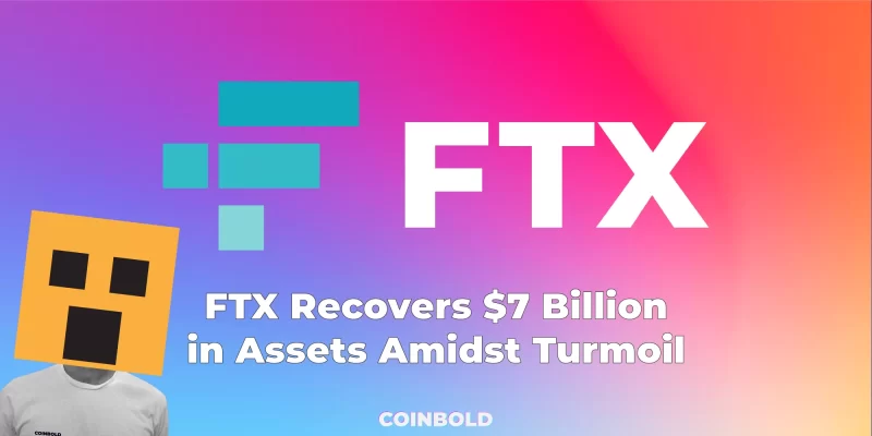 FTX Recovers $7 Billion in Assets Amidst Turmoil