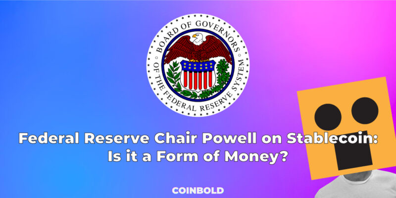 Federal Reserve Chair Powell on Stablecoin: Is it a Form of Money?